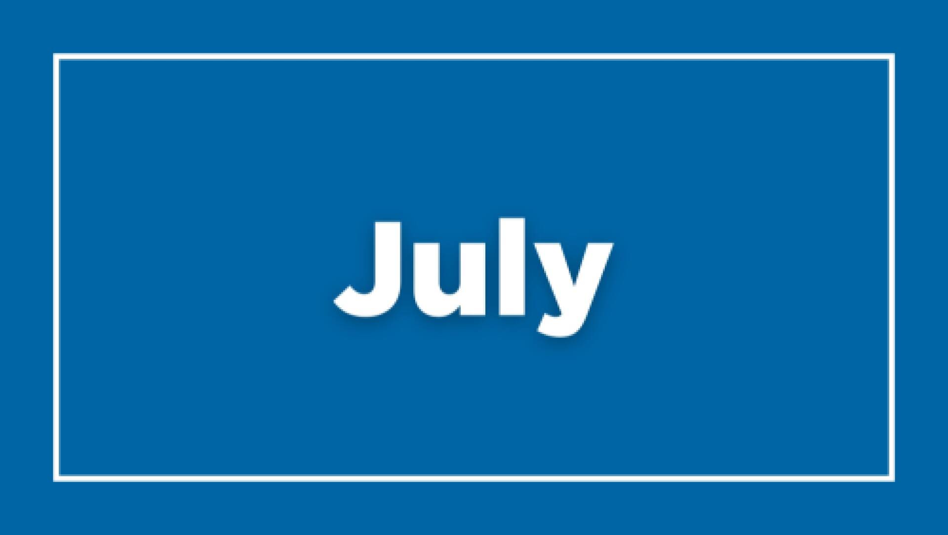 View July content.